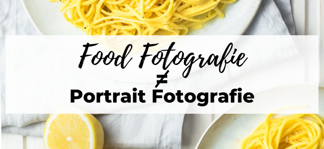 Food Fotografie ist nicht gleich Porträt Fotografie